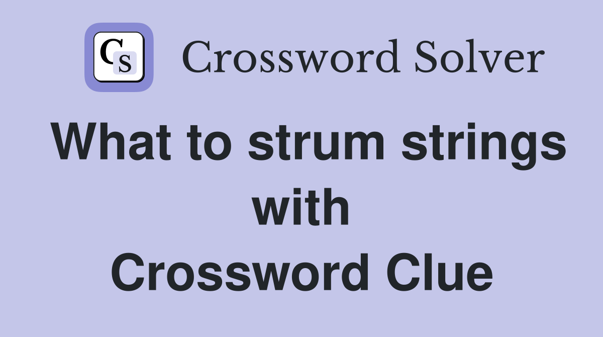What to strum strings with Crossword Clue