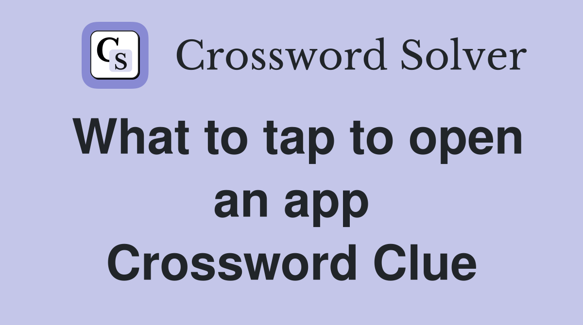 What to tap to open an app Crossword Clue
