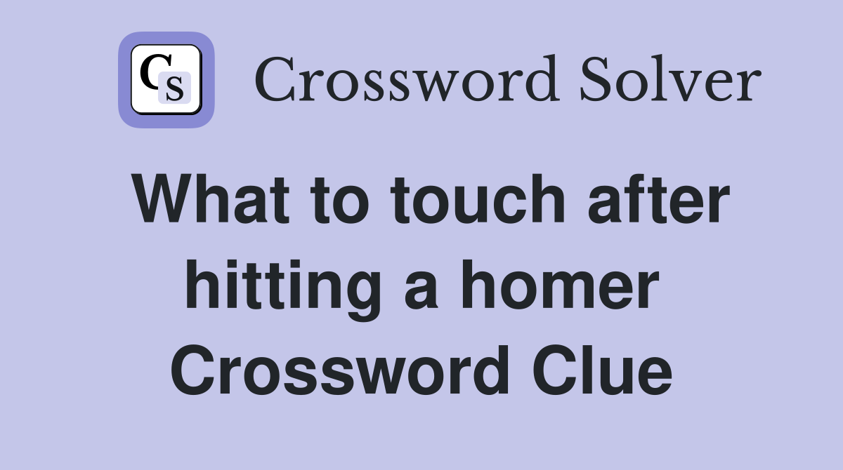 What to touch after hitting a homer Crossword Clue