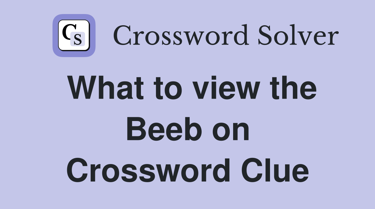 What to view the Beeb on Crossword Clue