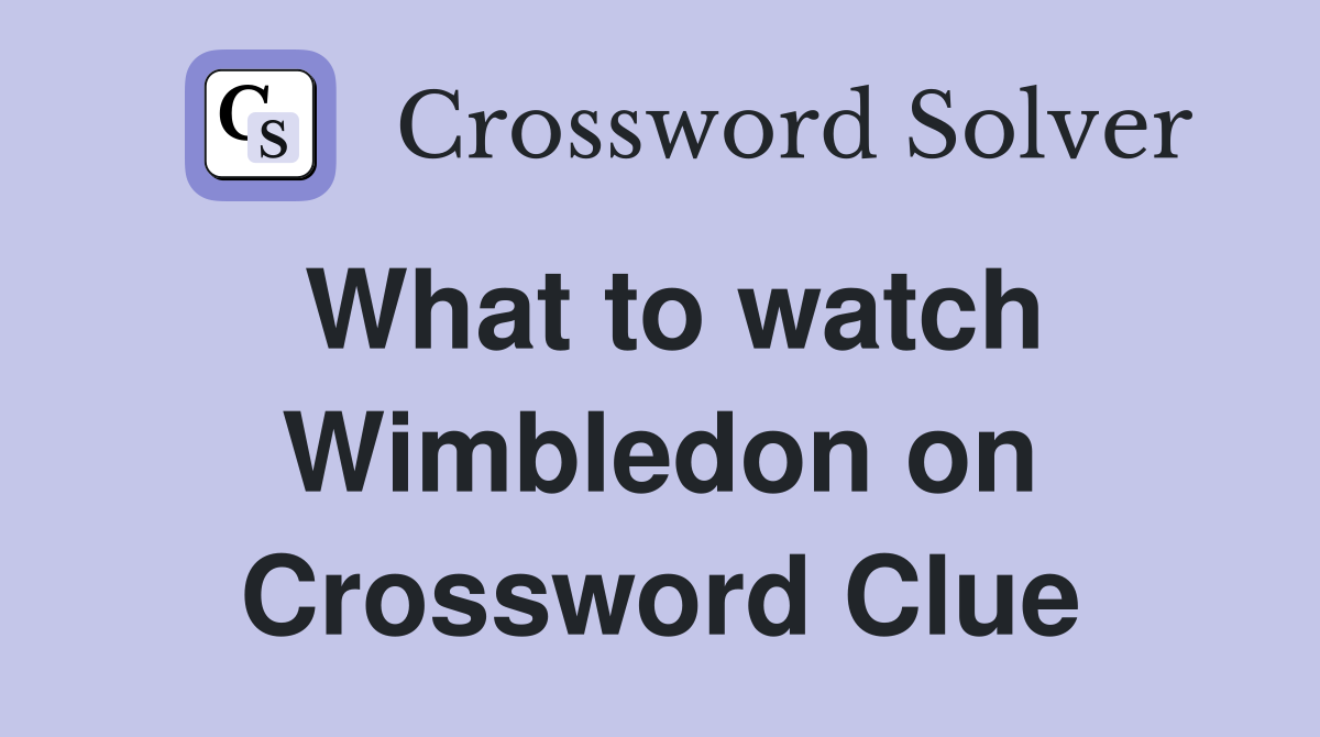 What to watch Wimbledon on Crossword Clue