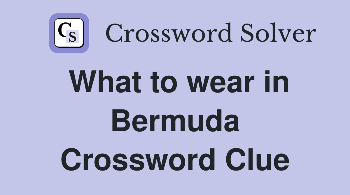 What to wear in Bermuda Crossword Clue