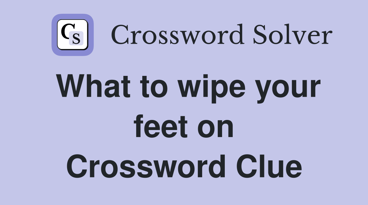 What to wipe your feet on Crossword Clue