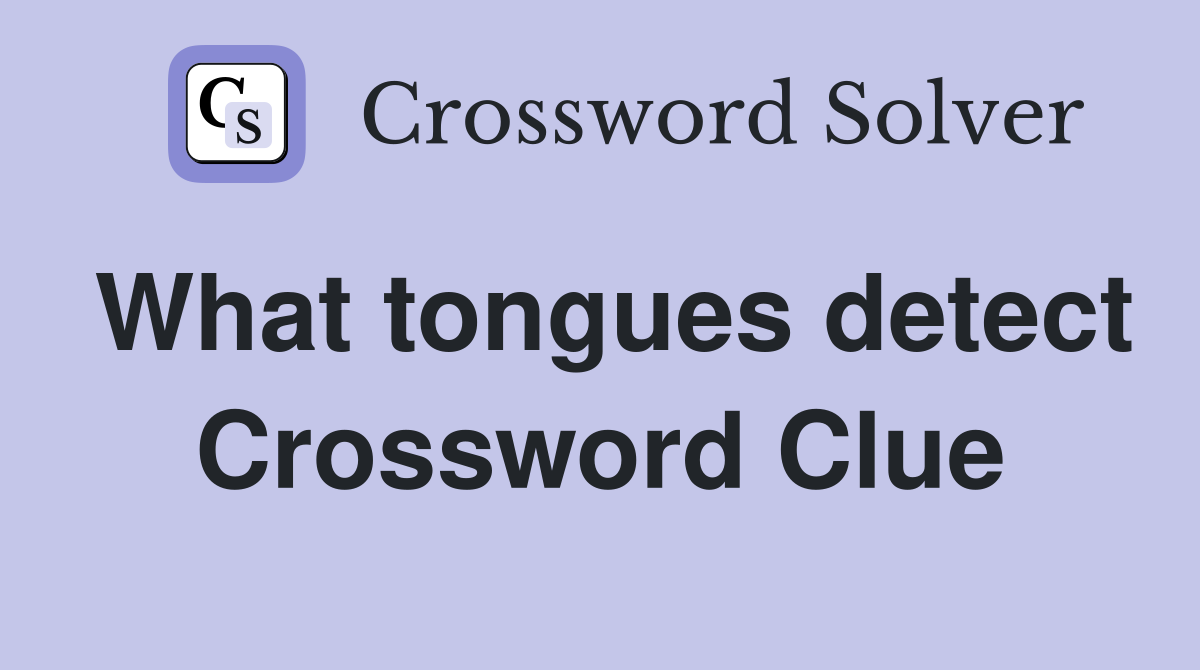 What tongues detect Crossword Clue