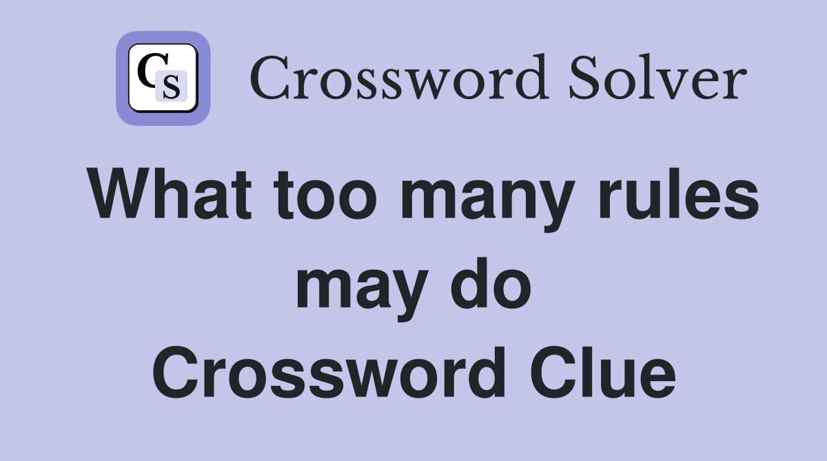 What too many rules may do Crossword Clue