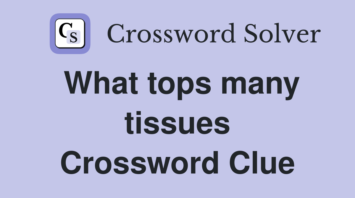 What tops many tissues Crossword Clue
