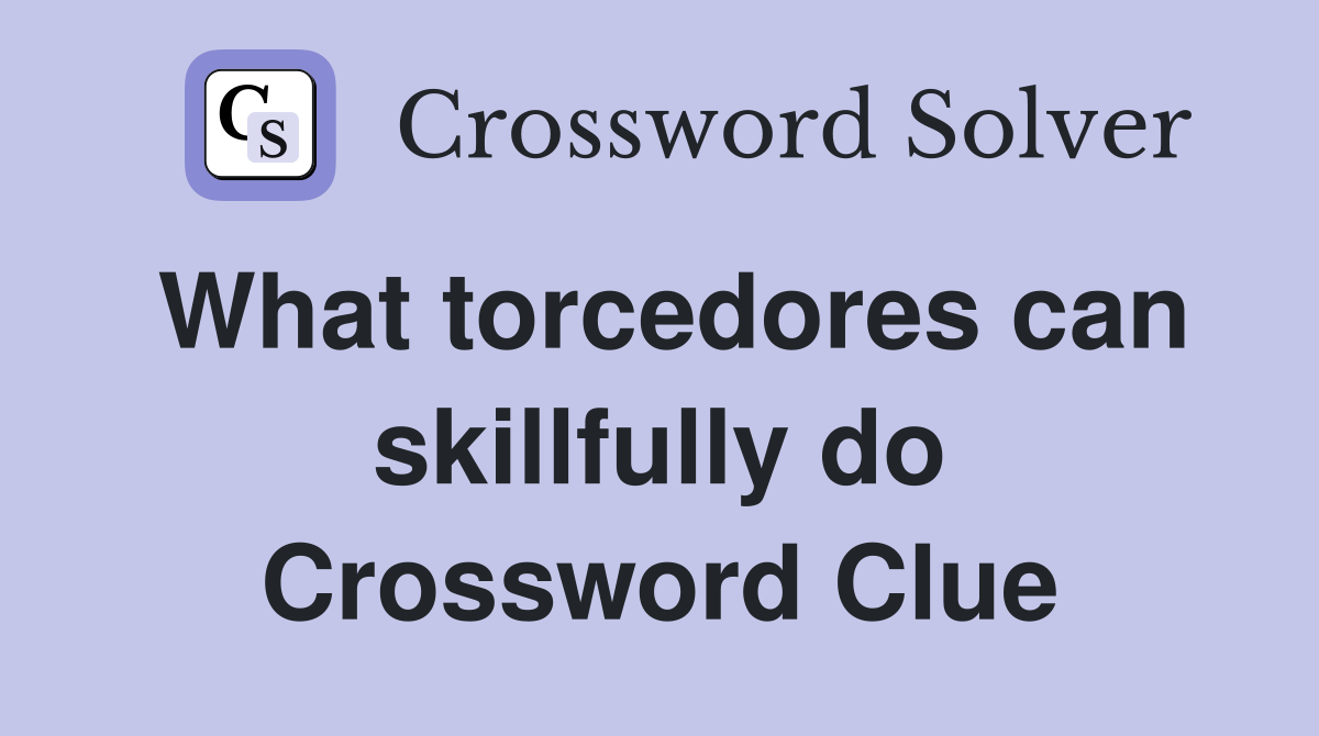 What torcedores can skillfully do Crossword Clue
