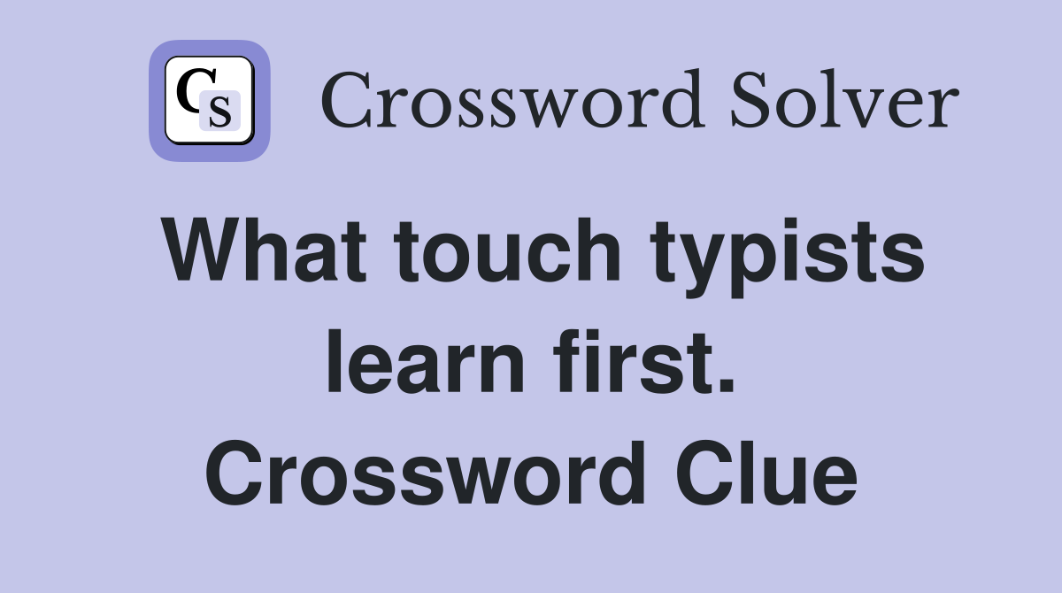 What touch typists learn first. Crossword Clue