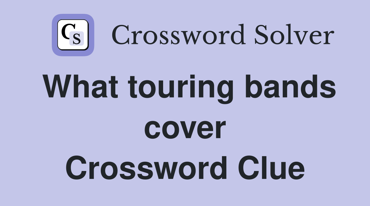 What touring bands cover Crossword Clue