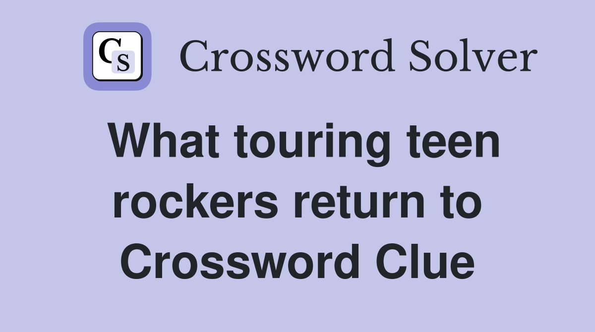 What touring teen rockers return to Crossword Clue