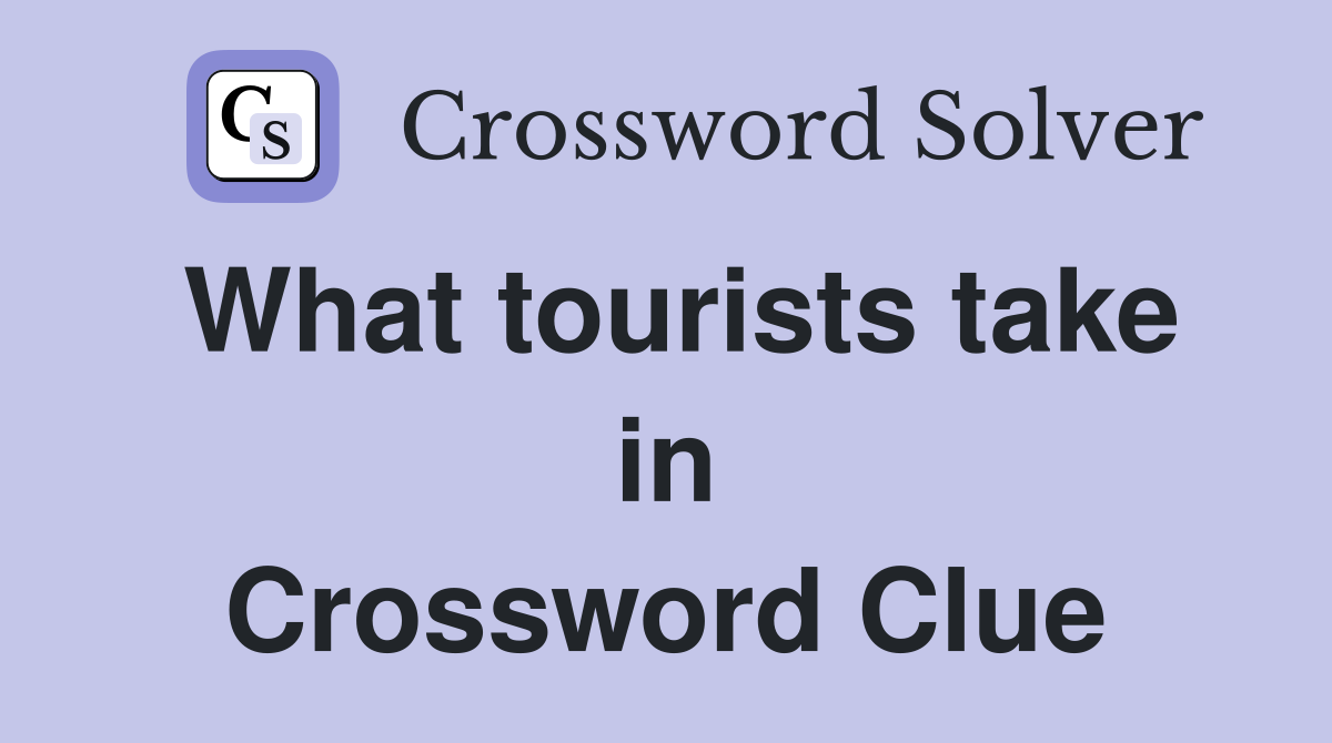 What tourists take in Crossword Clue