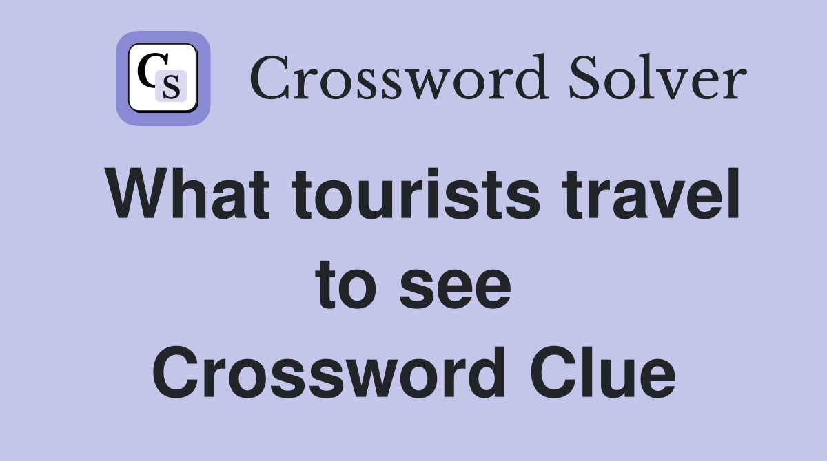 What tourists travel to see Crossword Clue