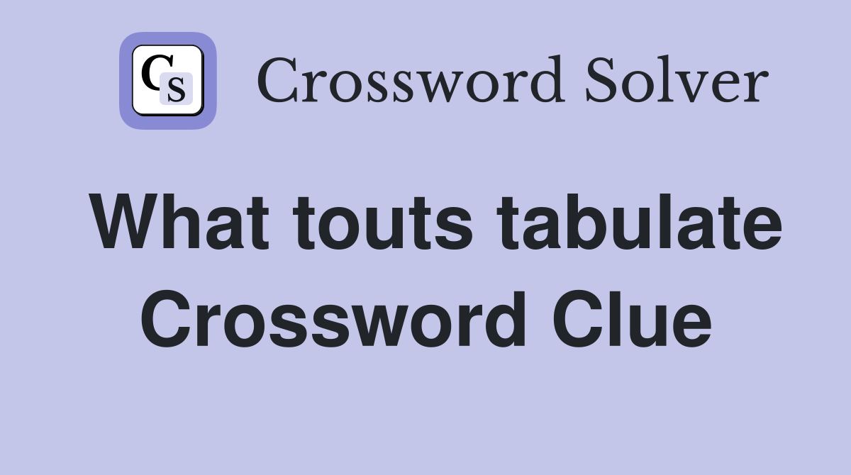 What touts tabulate Crossword Clue
