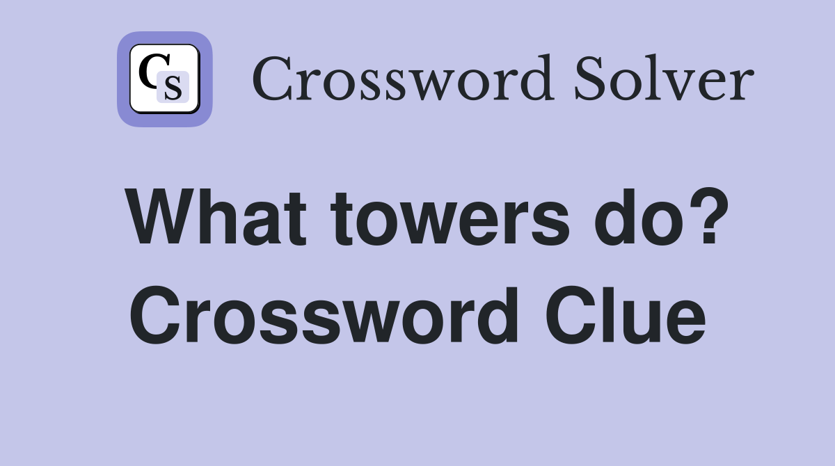 What towers do? Crossword Clue