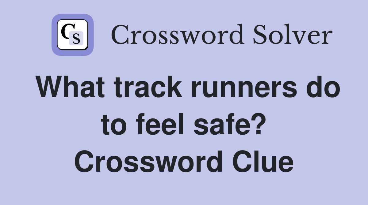 What track runners do to feel safe? Crossword Clue