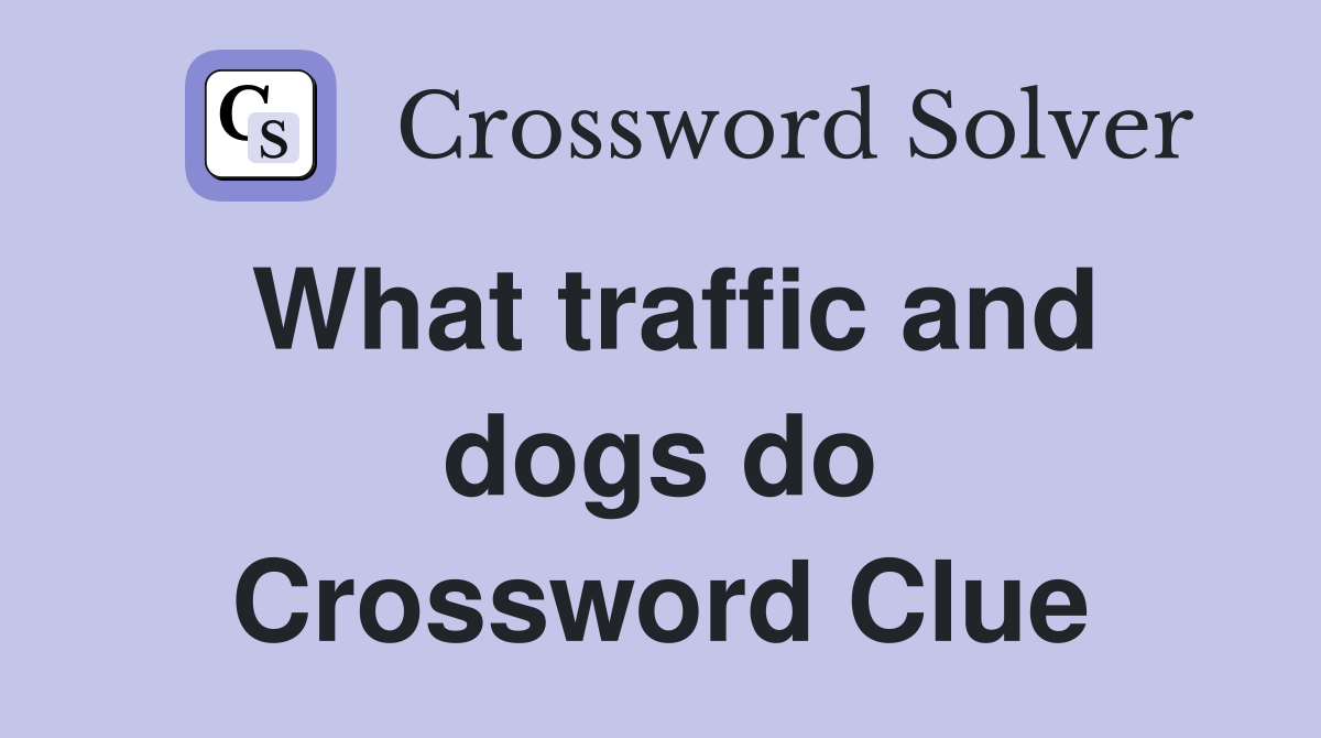 What traffic and dogs do Crossword Clue