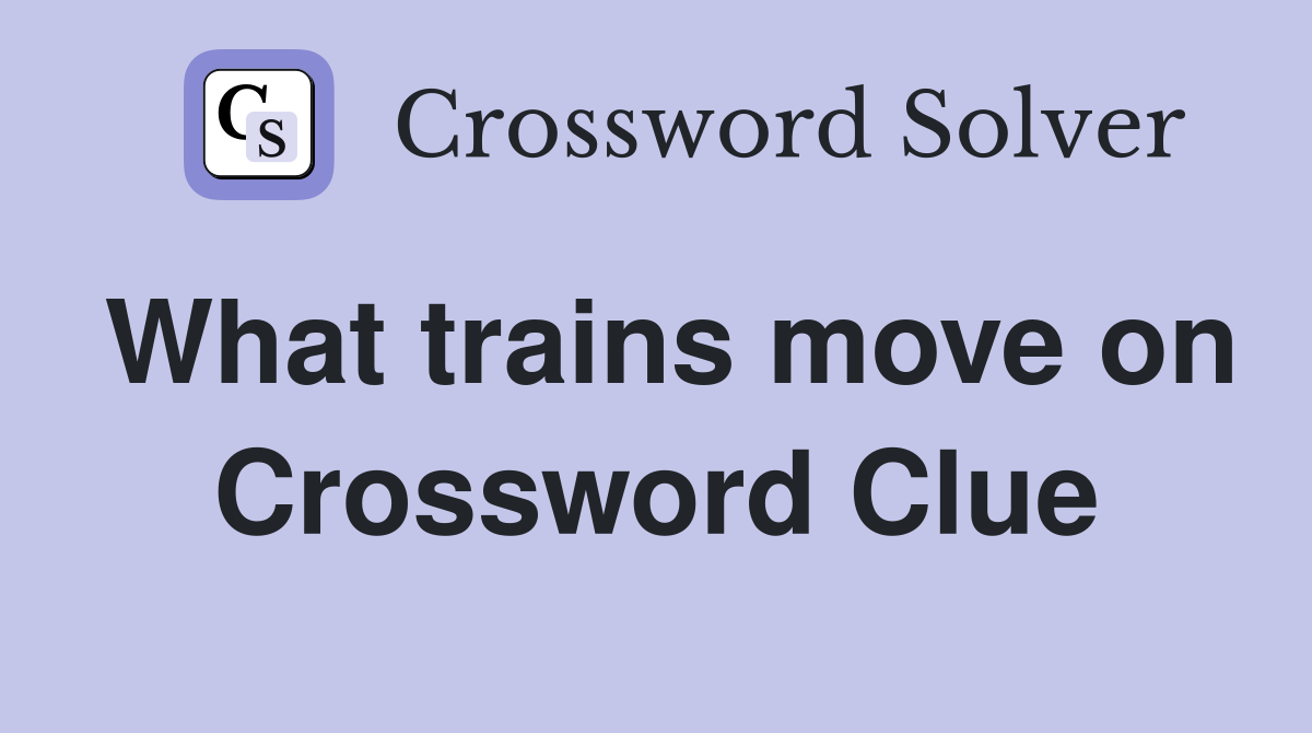 What trains move on Crossword Clue