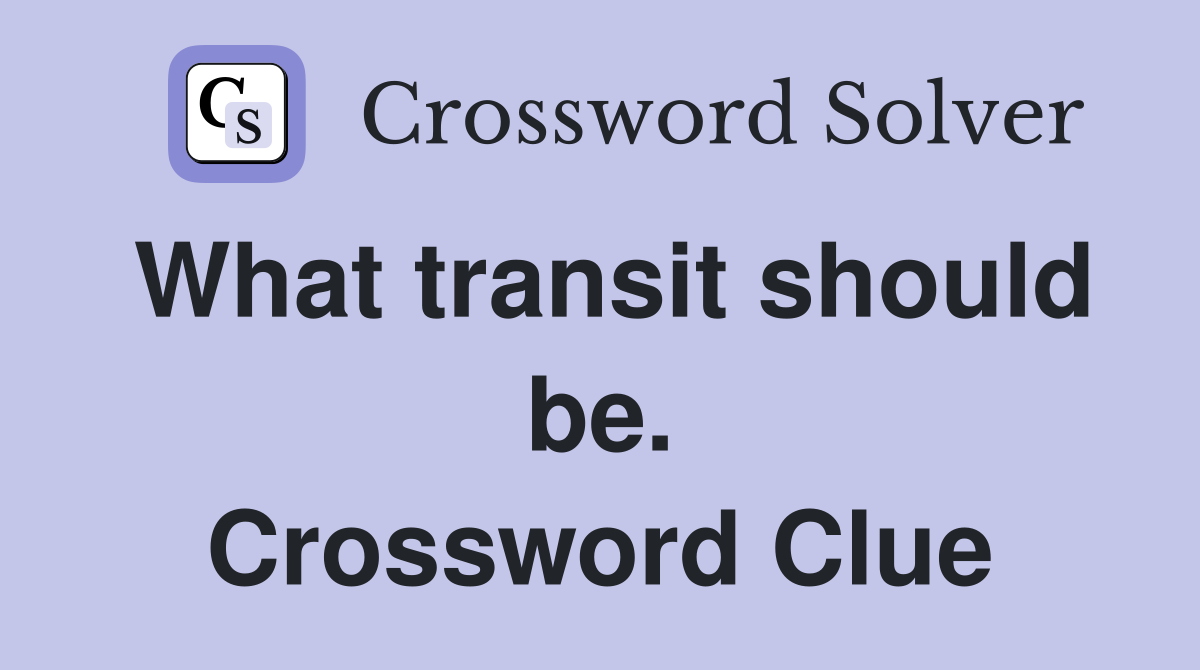 What transit should be. Crossword Clue