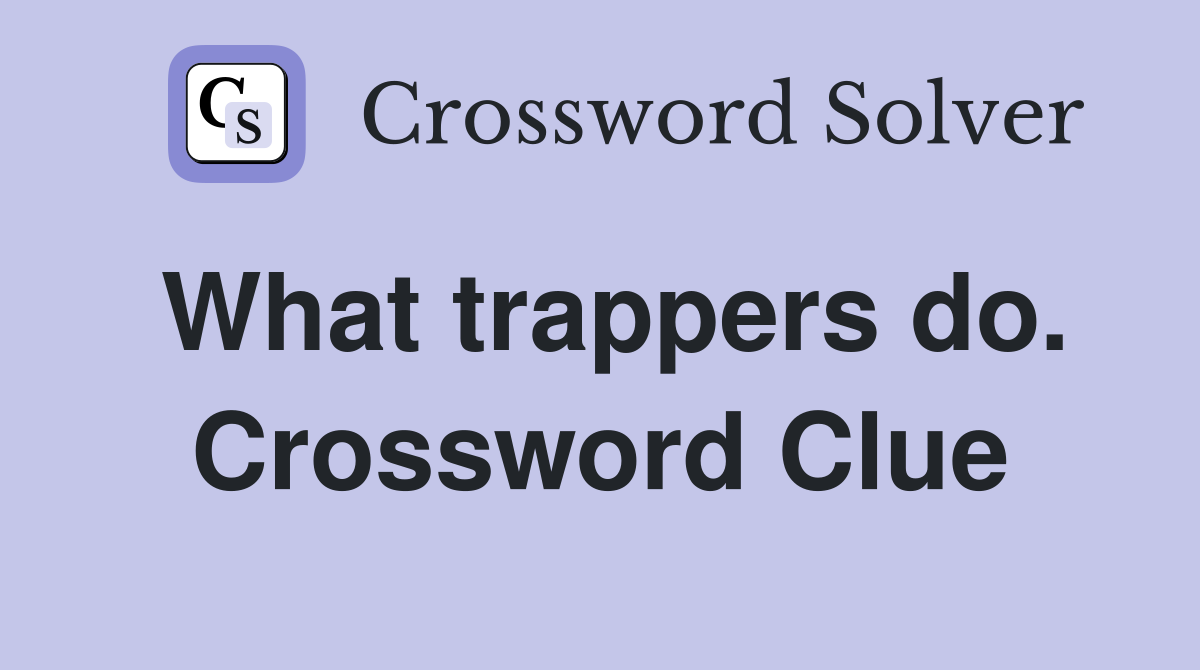 What trappers do. Crossword Clue