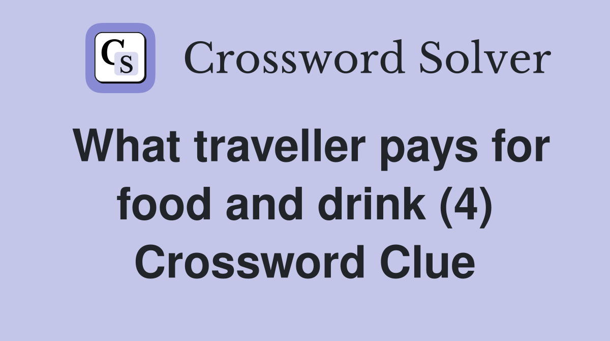 What traveller pays for food and drink (4) Crossword Clue