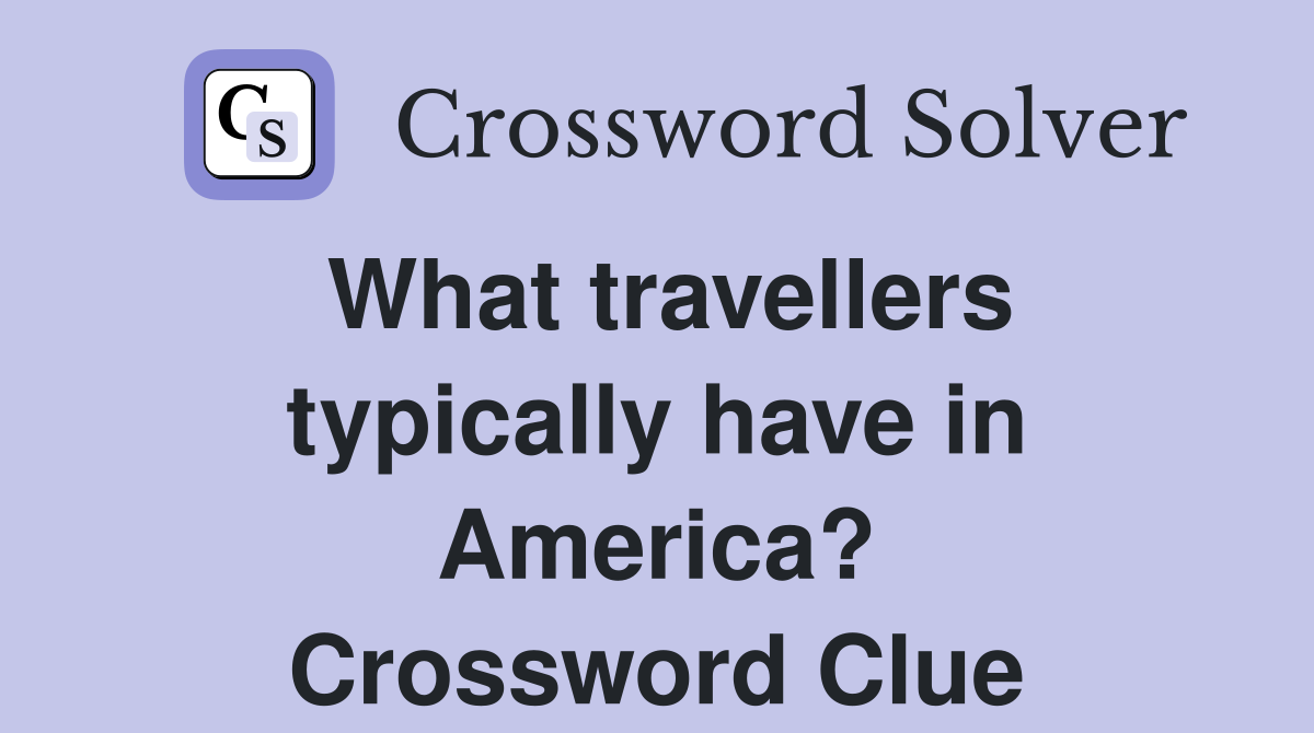 What travellers typically have in America? Crossword Clue