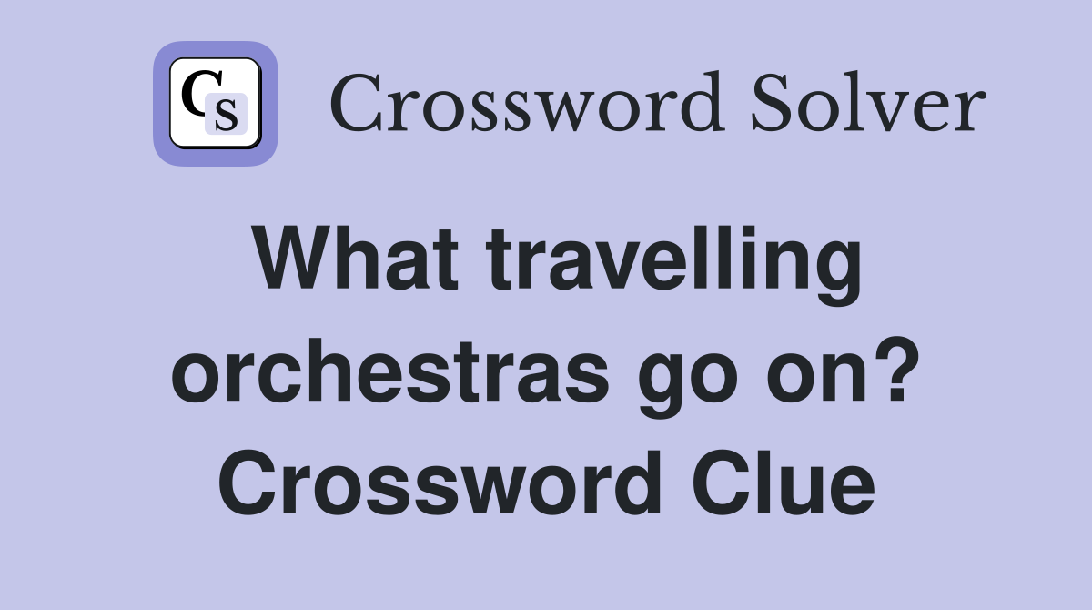 What travelling orchestras go on? Crossword Clue