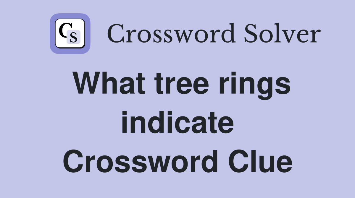 What tree rings indicate Crossword Clue