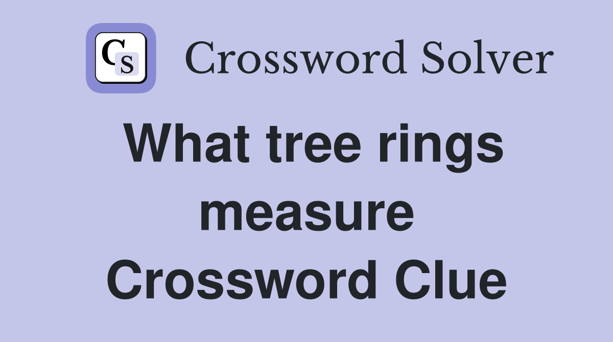 What tree rings measure Crossword Clue
