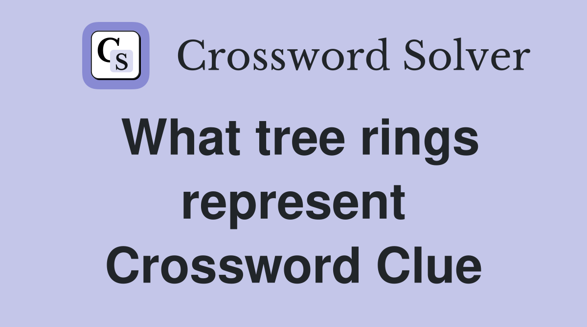 What tree rings represent Crossword Clue