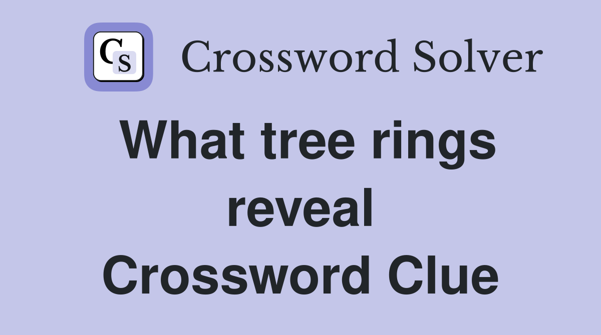 What tree rings reveal Crossword Clue
