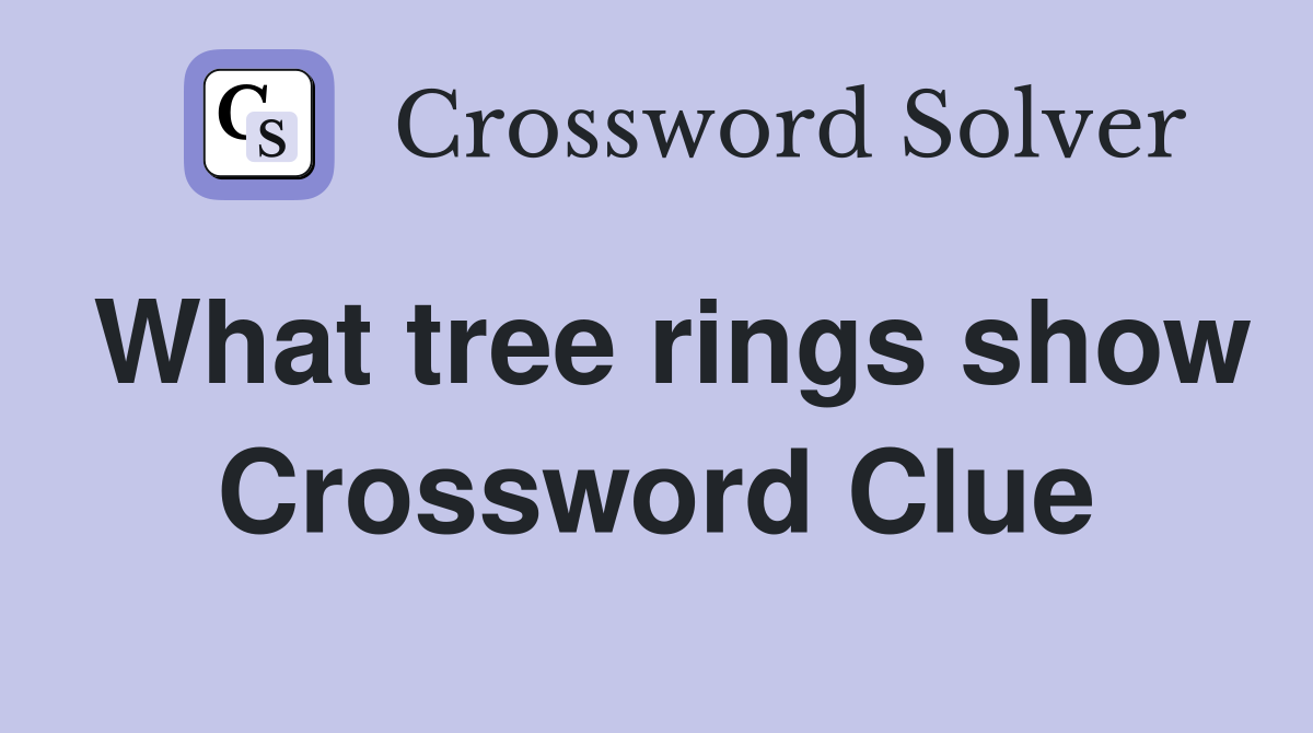 What tree rings show Crossword Clue