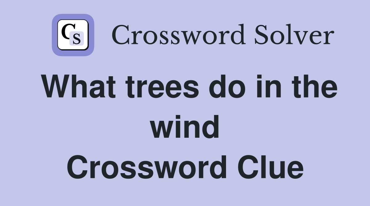 What trees do in the wind Crossword Clue