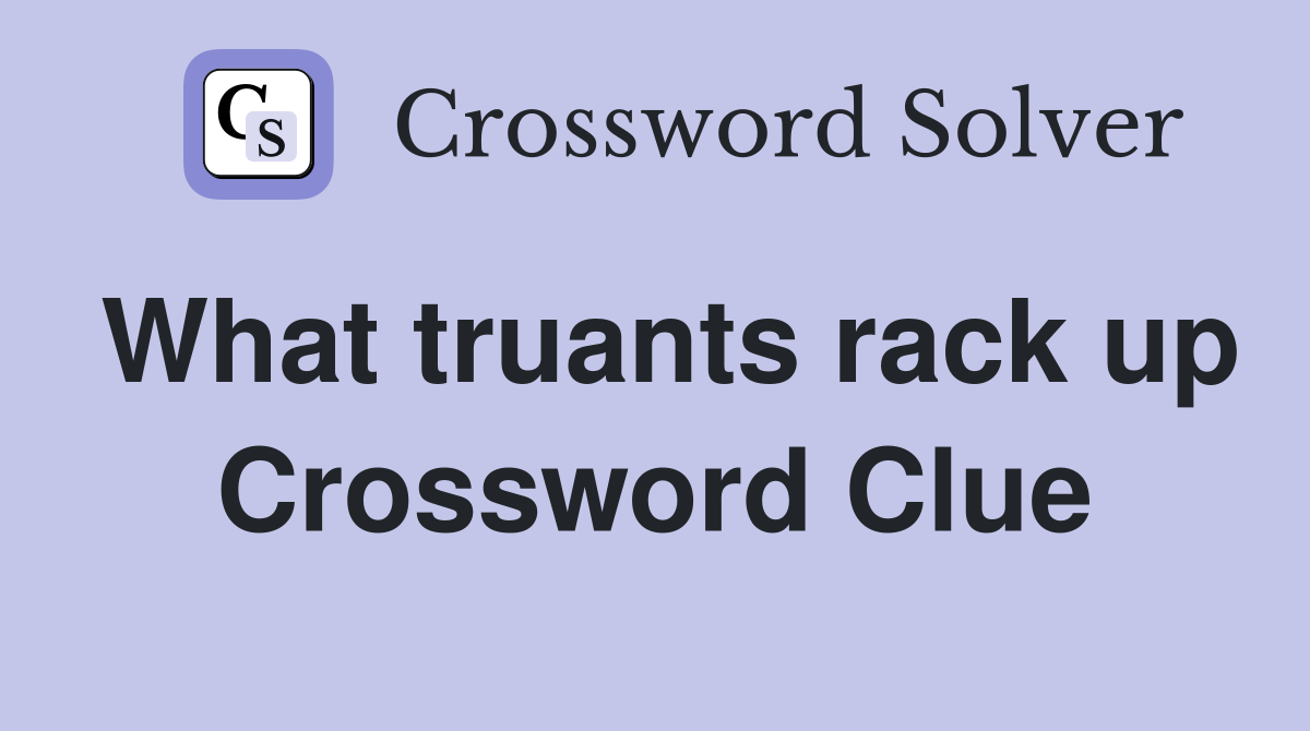 What truants rack up Crossword Clue