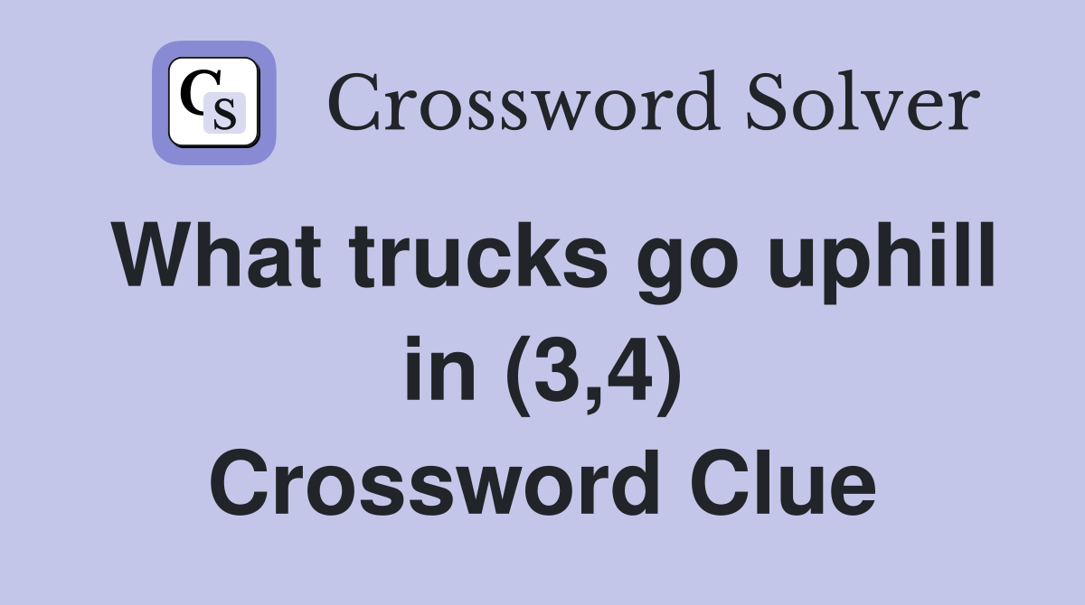 What trucks go uphill in (3,4) Crossword Clue