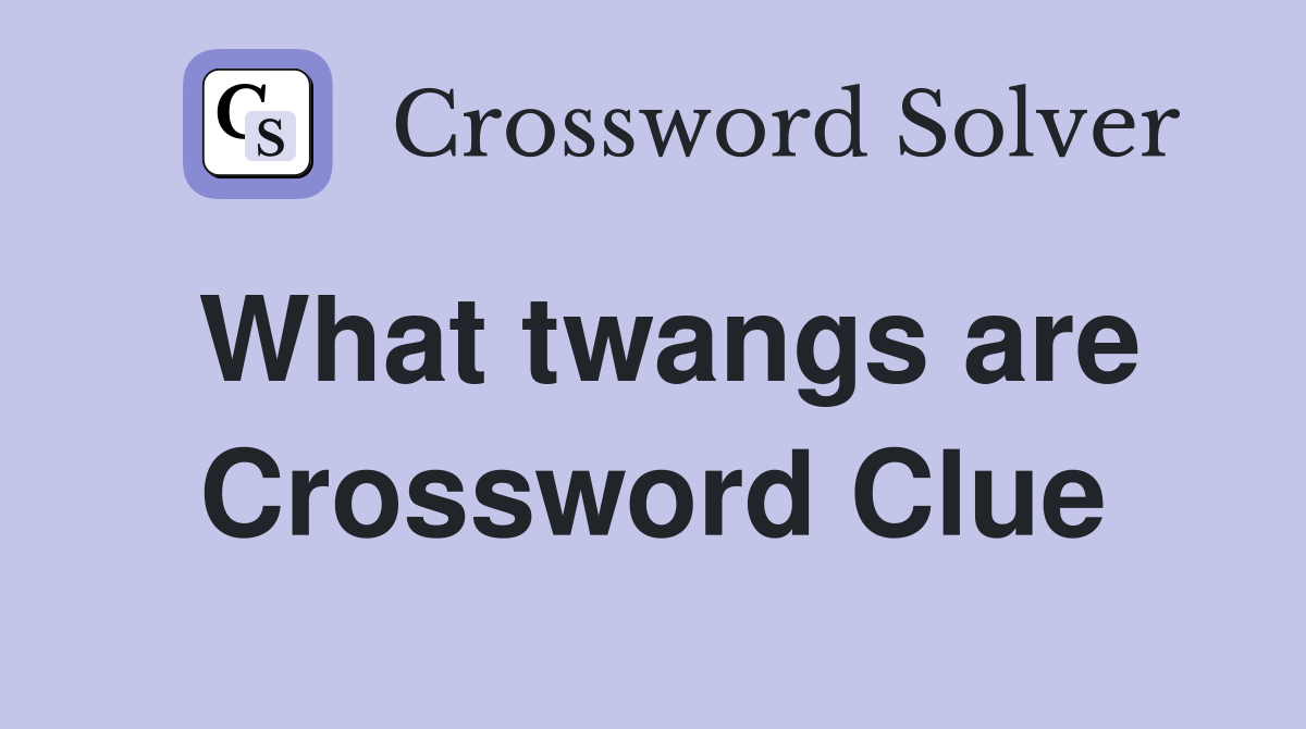 What twangs are Crossword Clue