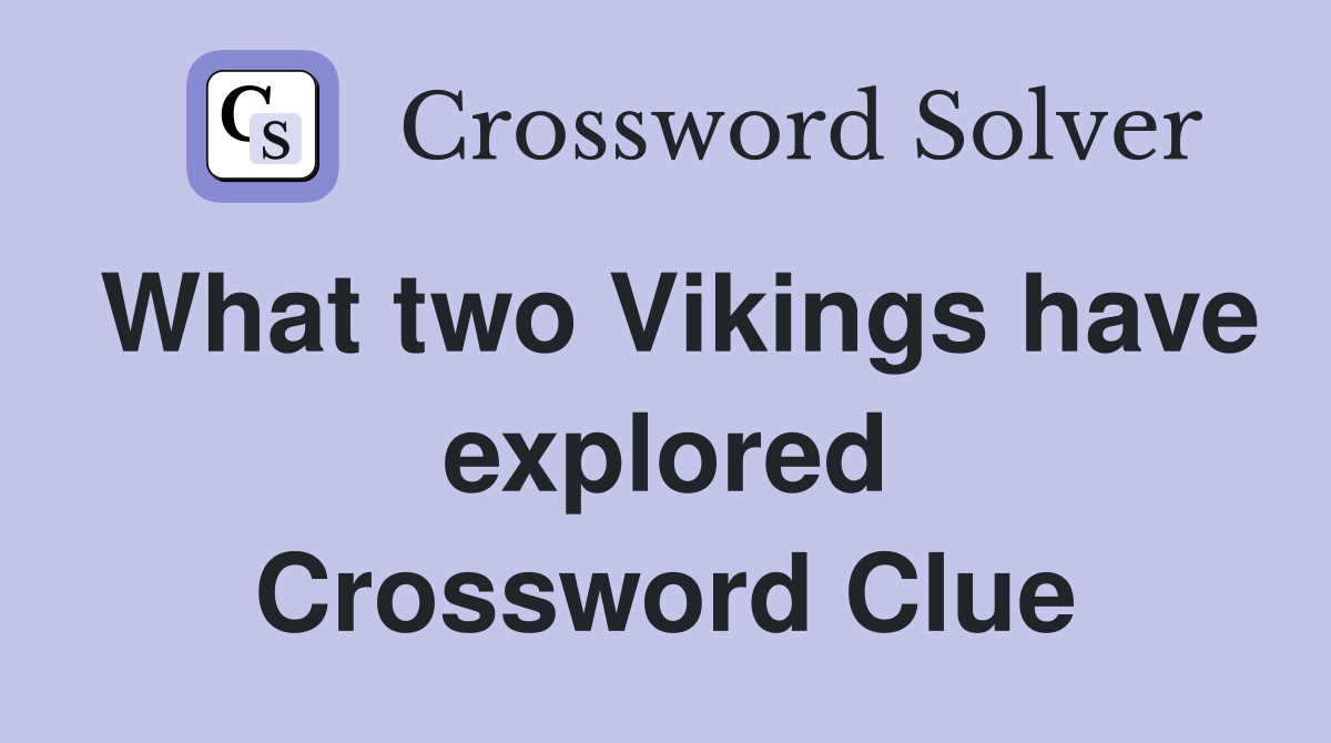 What two Vikings have explored Crossword Clue