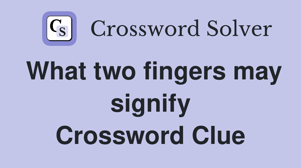What two fingers may signify Crossword Clue