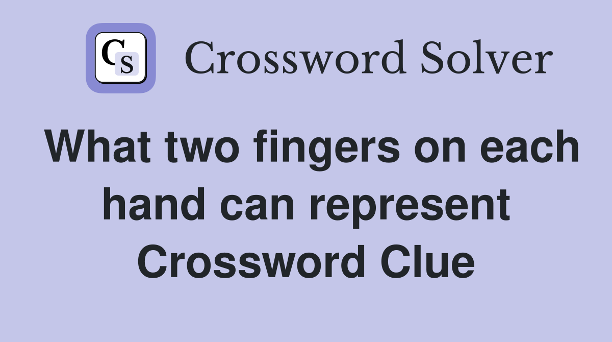 What two fingers on each hand can represent Crossword Clue