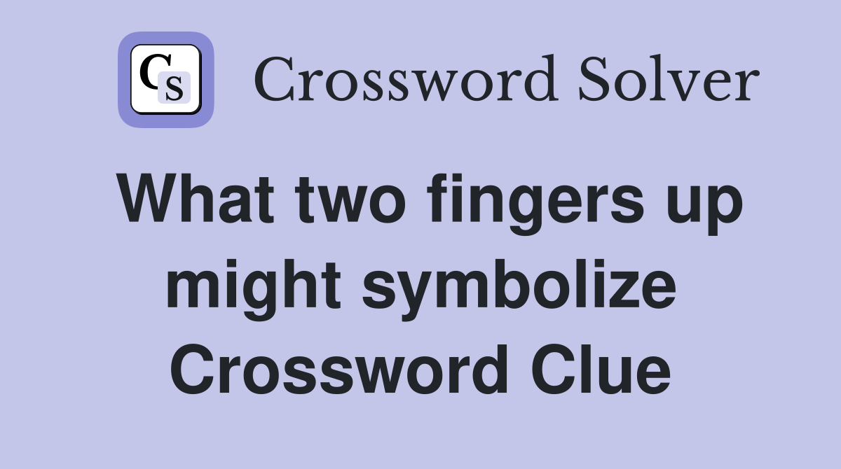 What two fingers up might symbolize Crossword Clue