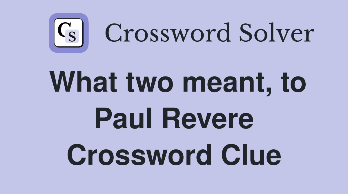 What two meant, to Paul Revere Crossword Clue