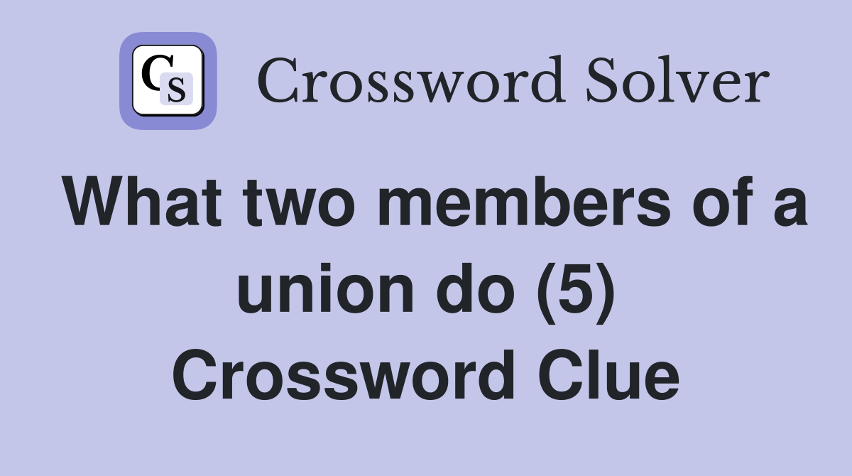 What two members of a union do (5) Crossword Clue