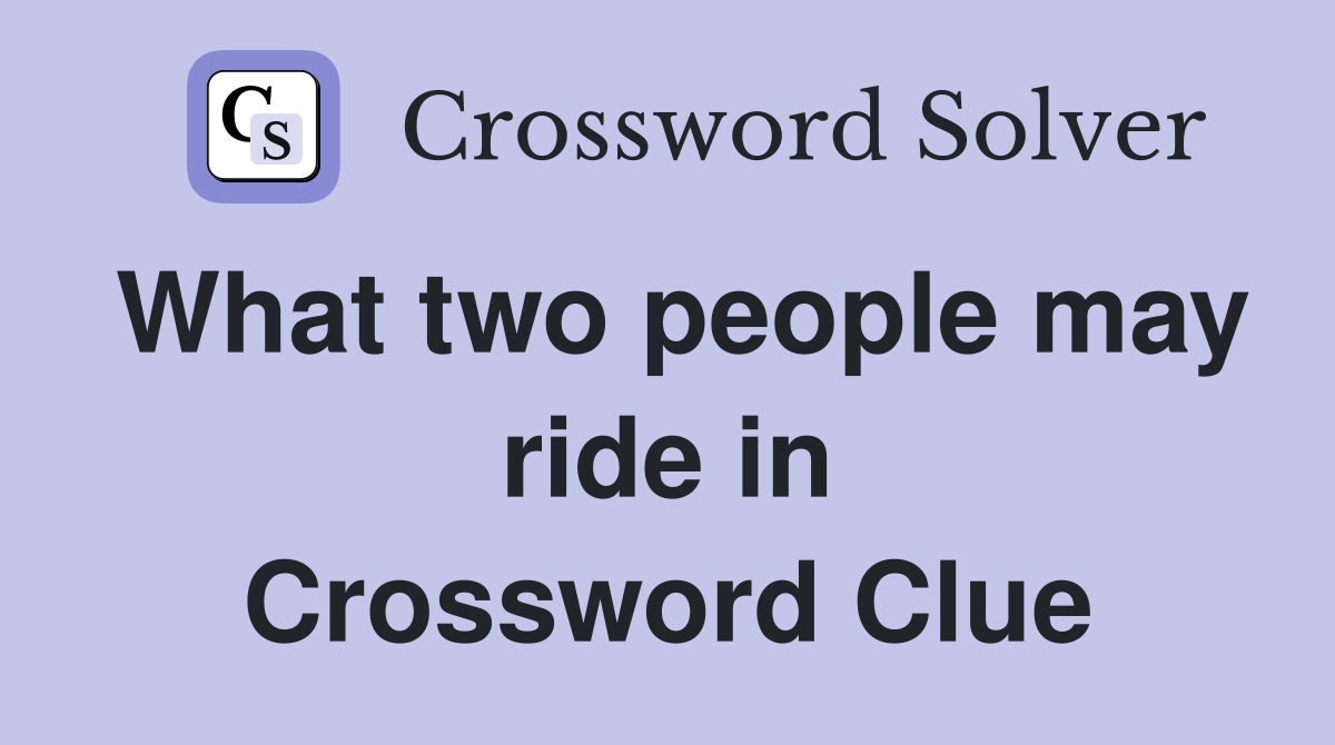 What two people may ride in Crossword Clue
