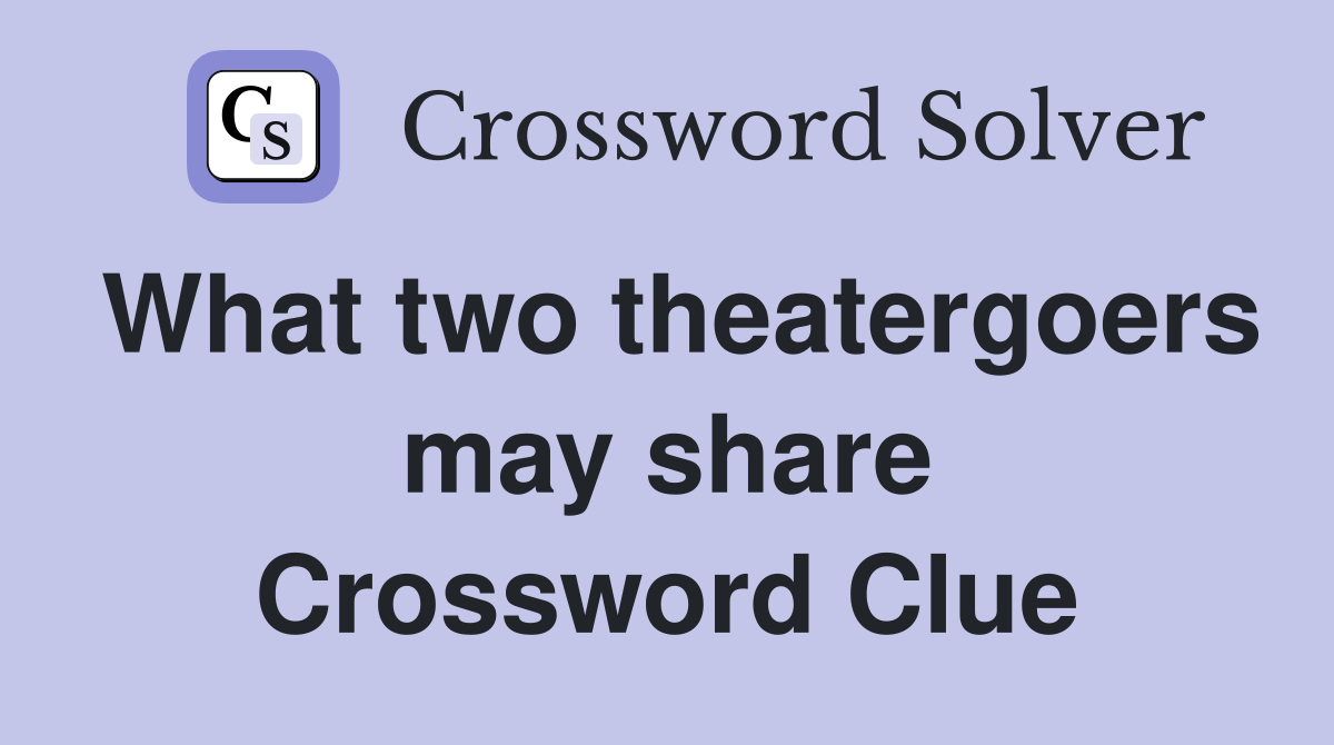 What two theatergoers may share Crossword Clue