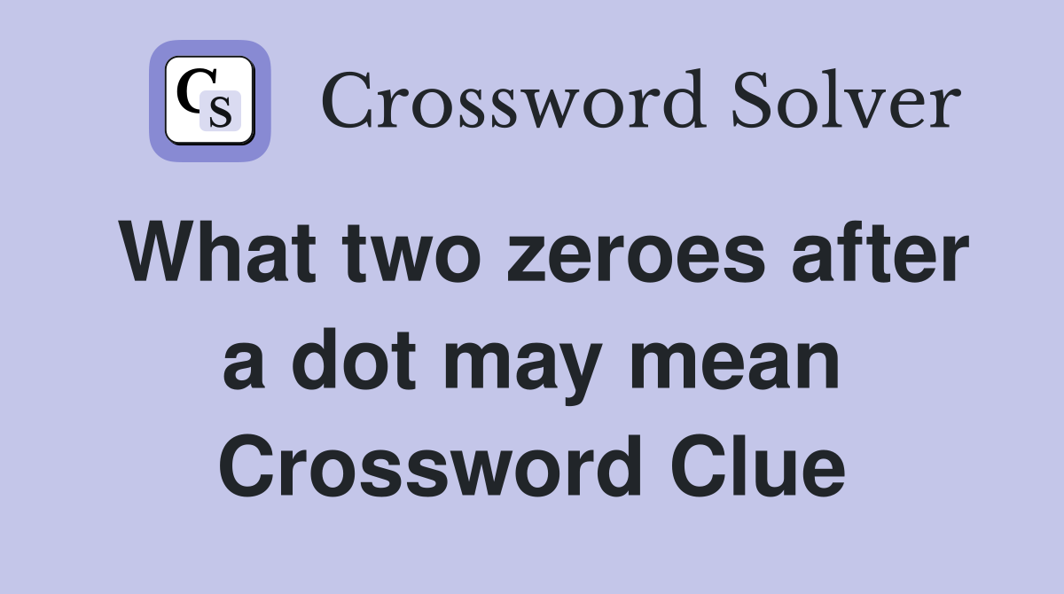 What two zeroes after a dot may mean Crossword Clue