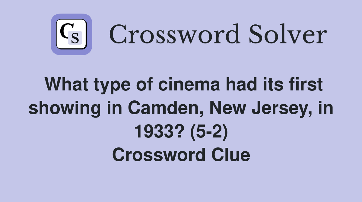 What type of cinema had its first showing in Camden, New Jersey, in 1933? (5-2) Crossword Clue