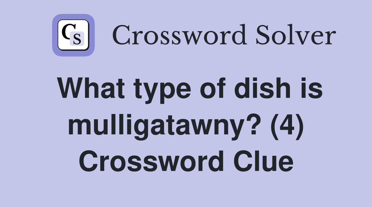 What type of dish is mulligatawny? (4) Crossword Clue
