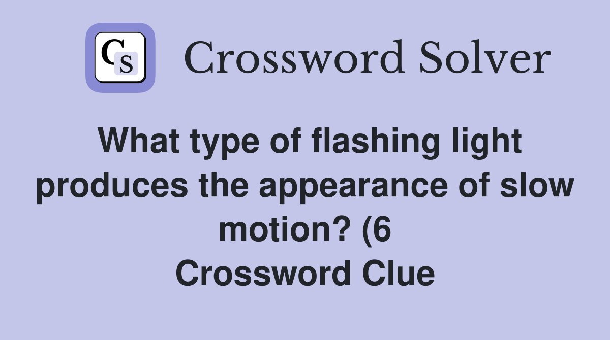 What type of flashing light produces the appearance of slow motion? (6 What type of flashing light produces the appearance of slow motion? (6