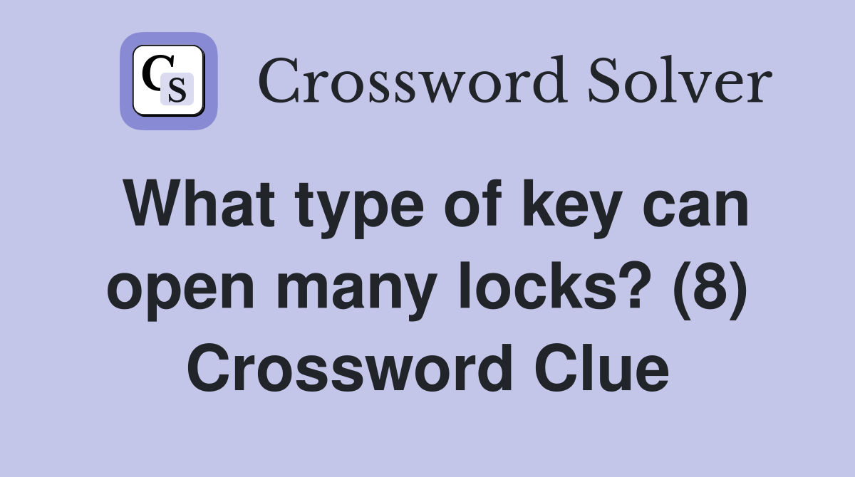What type of key can open many locks? (8) Crossword Clue