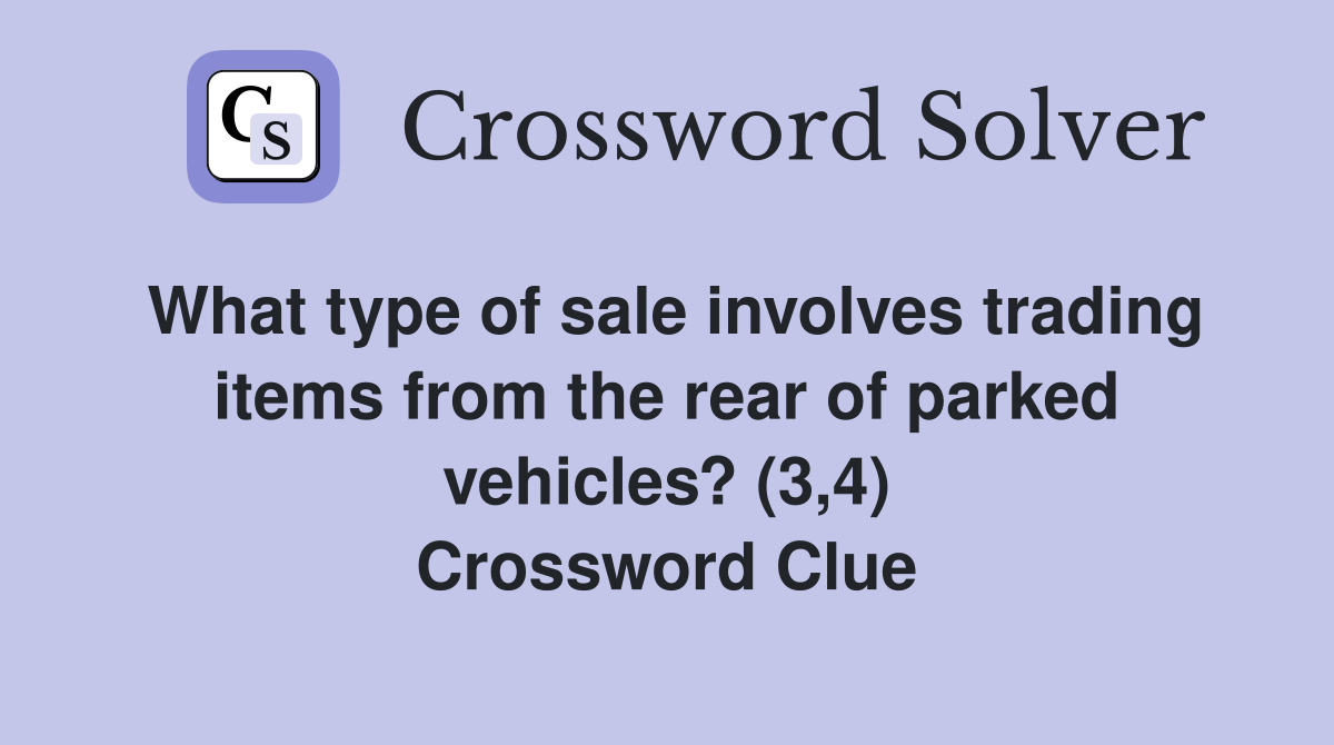 What type of sale involves trading items from the rear of parked vehicles? (3,4) Crossword Clue