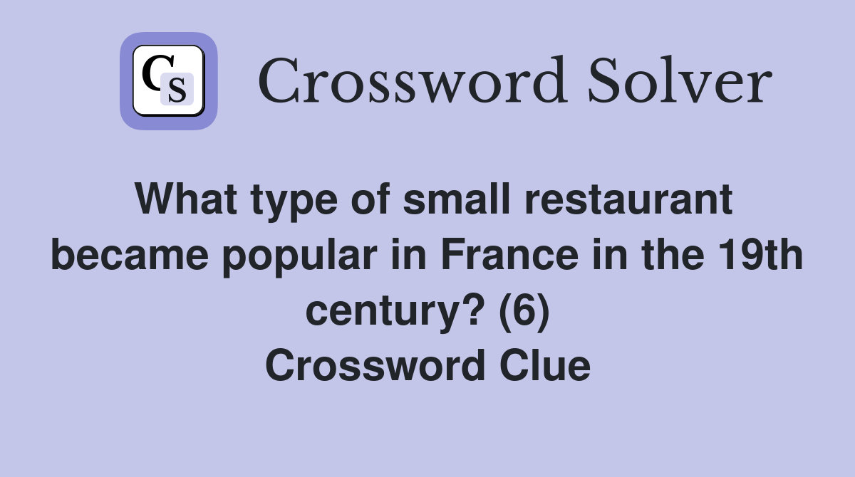 What type of small restaurant became popular in France in the 19th century? (6) Crossword Clue
